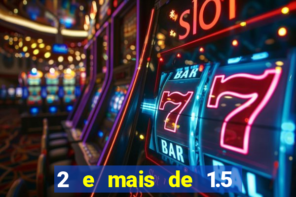 2 e mais de 1.5 betano o que significa